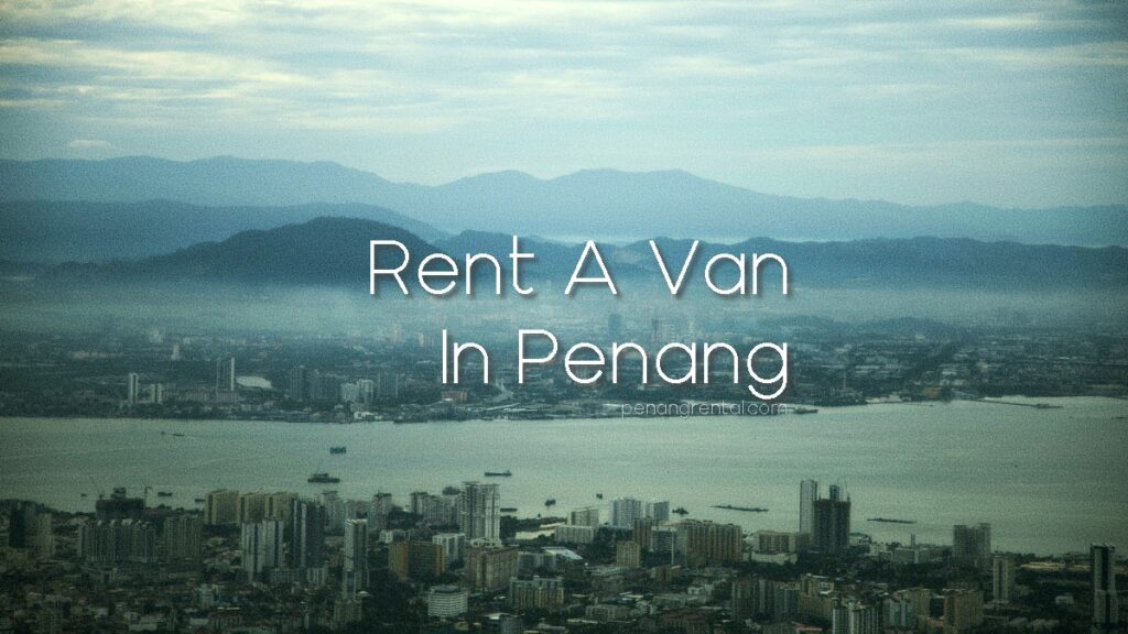 van sewa butterworth, van rental butterworth, butterworth van rental,