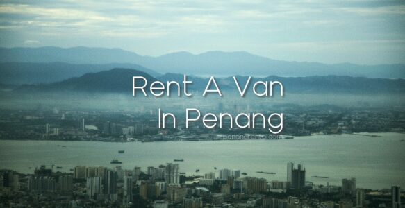 Rent van Penang from RM 350 perday. Call us today.